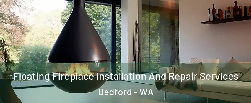 Floating Fireplace Installation And Repair Services Bedford - WA