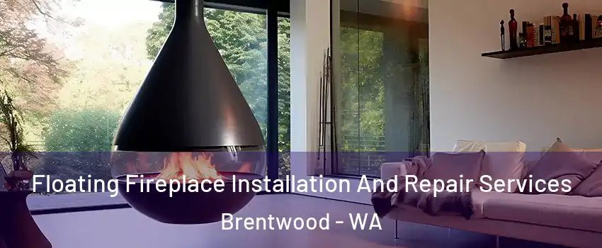 Floating Fireplace Installation And Repair Services Brentwood - WA
