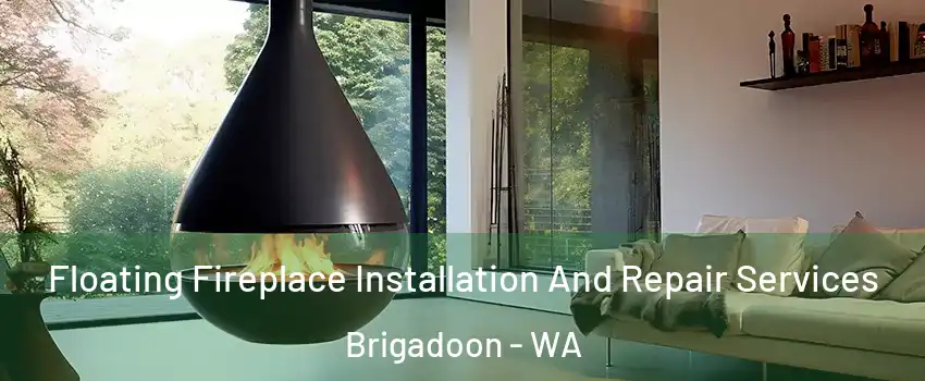 Floating Fireplace Installation And Repair Services Brigadoon - WA