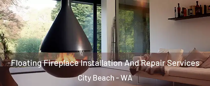 Floating Fireplace Installation And Repair Services City Beach - WA