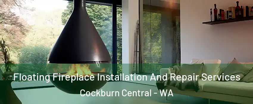Floating Fireplace Installation And Repair Services Cockburn Central - WA