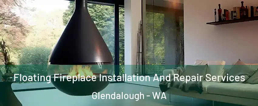 Floating Fireplace Installation And Repair Services Glendalough - WA