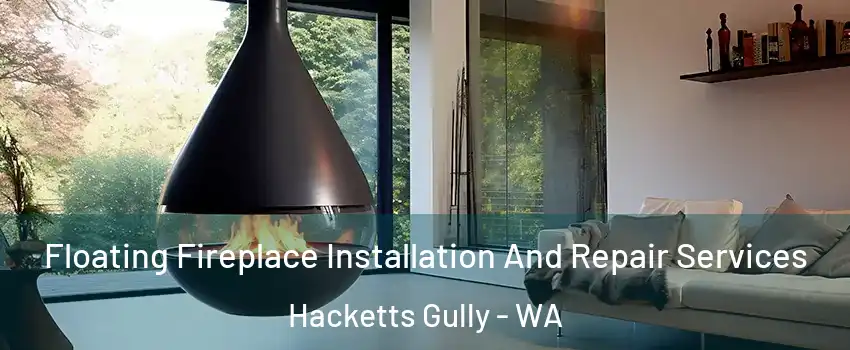Floating Fireplace Installation And Repair Services Hacketts Gully - WA