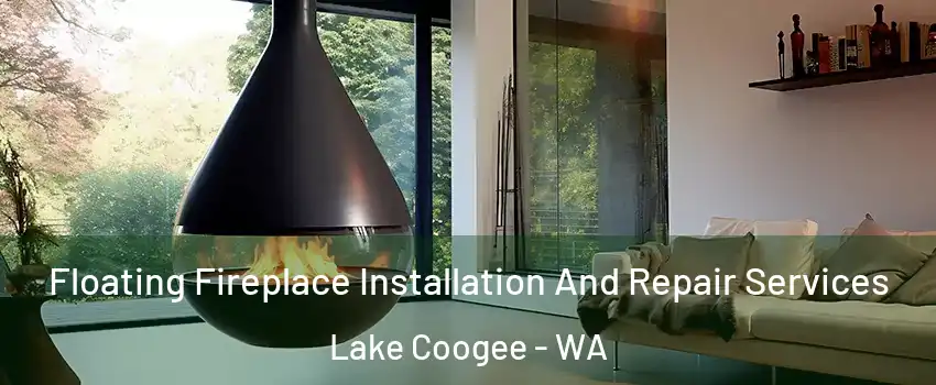Floating Fireplace Installation And Repair Services Lake Coogee - WA