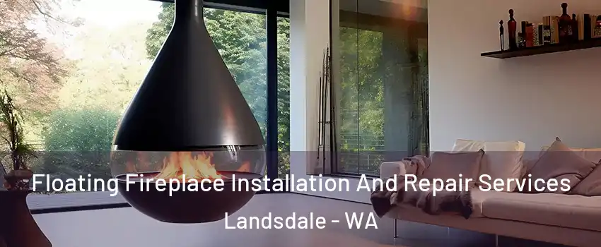 Floating Fireplace Installation And Repair Services Landsdale - WA
