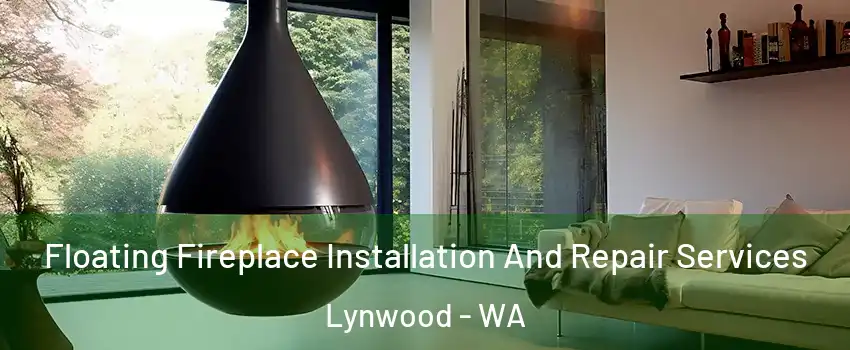 Floating Fireplace Installation And Repair Services Lynwood - WA