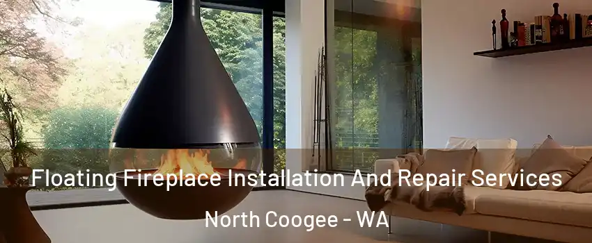 Floating Fireplace Installation And Repair Services North Coogee - WA