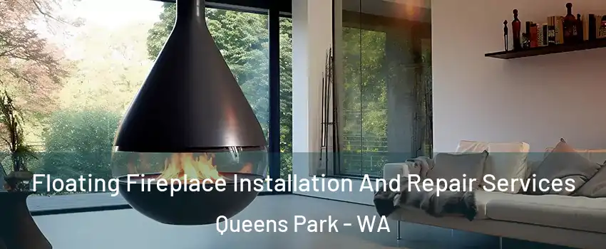 Floating Fireplace Installation And Repair Services Queens Park - WA