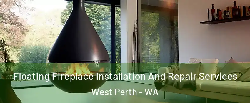 Floating Fireplace Installation And Repair Services West Perth - WA
