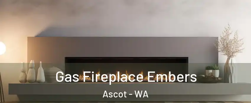 Gas Fireplace Embers Ascot - WA
