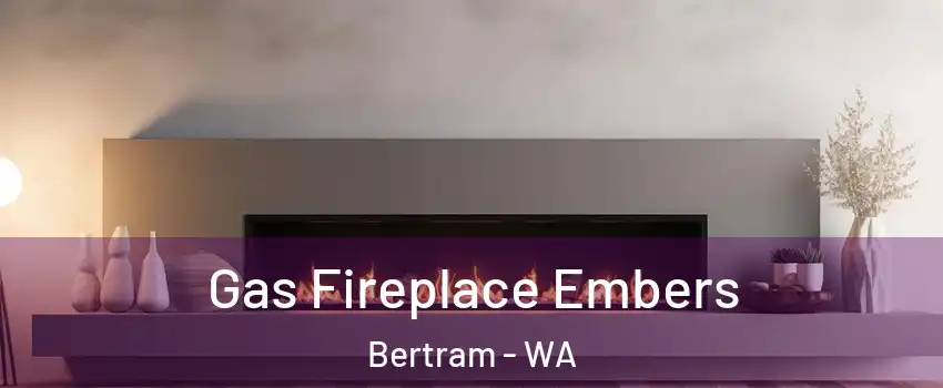 Gas Fireplace Embers Bertram - WA