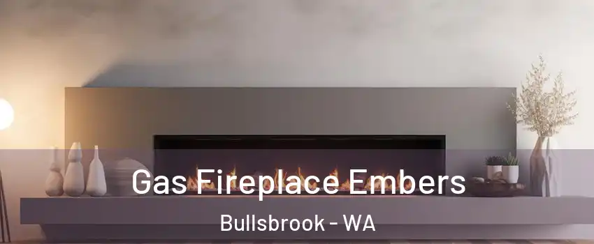 Gas Fireplace Embers Bullsbrook - WA