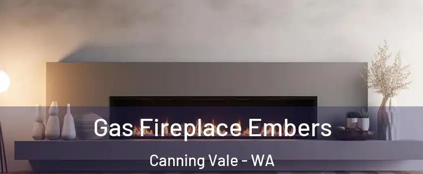 Gas Fireplace Embers Canning Vale - WA