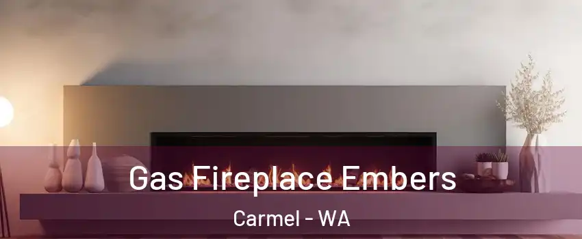 Gas Fireplace Embers Carmel - WA
