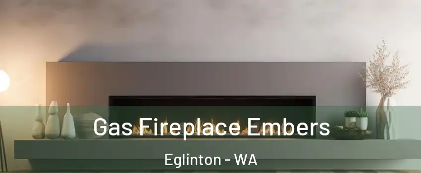 Gas Fireplace Embers Eglinton - WA