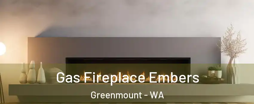 Gas Fireplace Embers Greenmount - WA