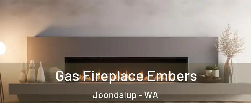 Gas Fireplace Embers Joondalup - WA