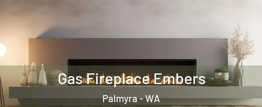 Gas Fireplace Embers Palmyra - WA