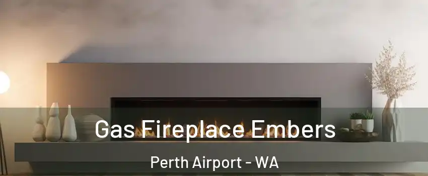 Gas Fireplace Embers Perth Airport - WA