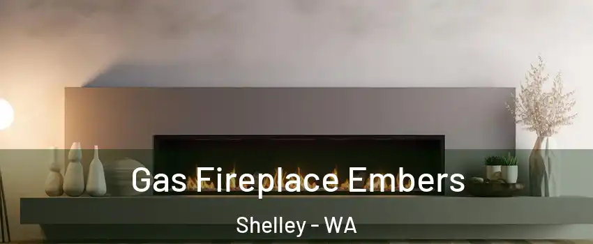 Gas Fireplace Embers Shelley - WA