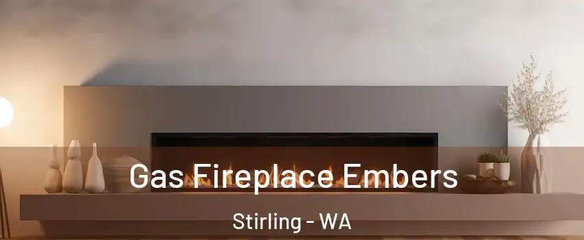 Gas Fireplace Embers Stirling - WA