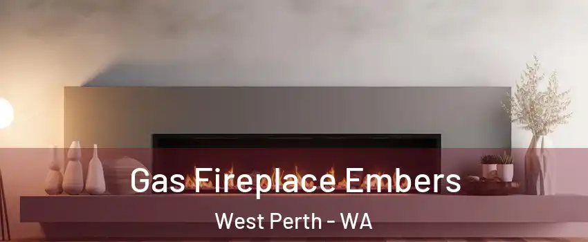Gas Fireplace Embers West Perth - WA