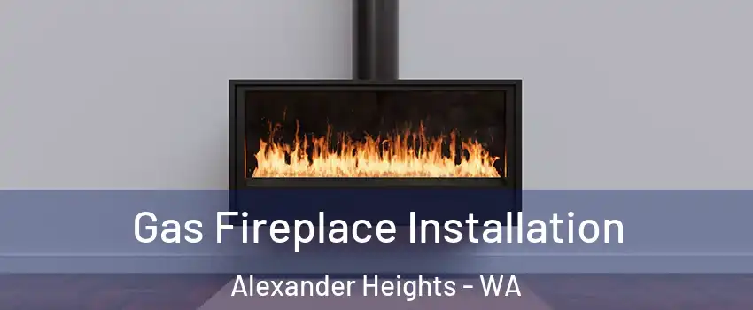 Gas Fireplace Installation Alexander Heights - WA