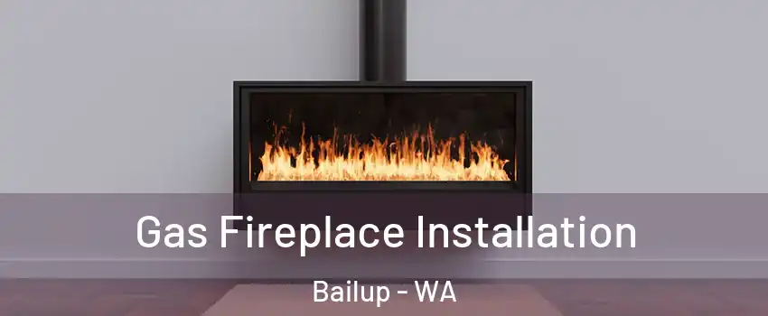 Gas Fireplace Installation Bailup - WA