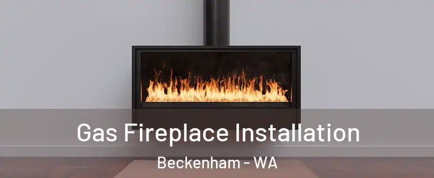 Gas Fireplace Installation Beckenham - WA