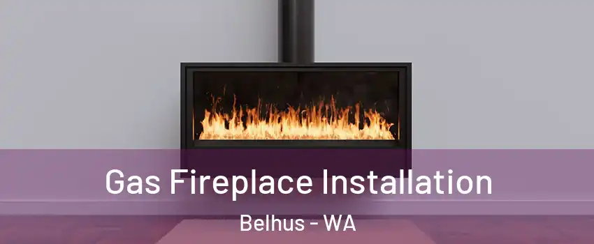 Gas Fireplace Installation Belhus - WA