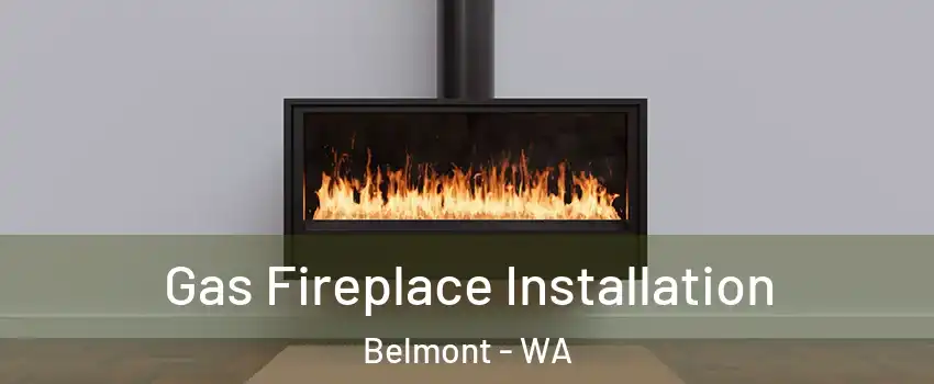 Gas Fireplace Installation Belmont - WA