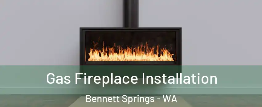 Gas Fireplace Installation Bennett Springs - WA