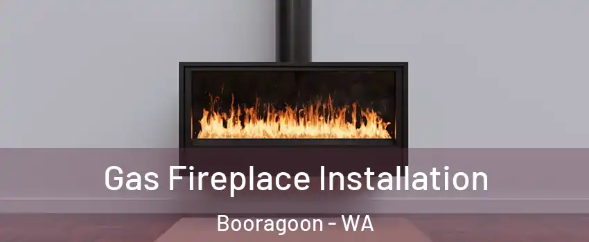 Gas Fireplace Installation Booragoon - WA