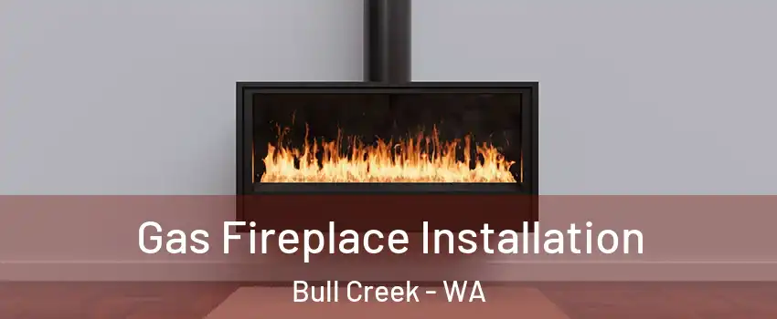 Gas Fireplace Installation Bull Creek - WA