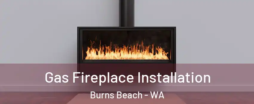 Gas Fireplace Installation Burns Beach - WA