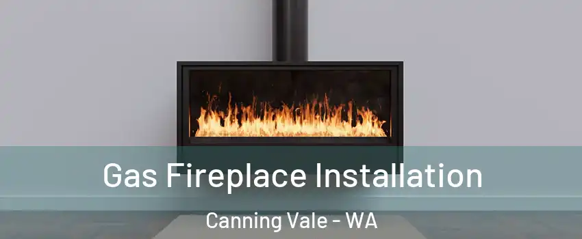 Gas Fireplace Installation Canning Vale - WA