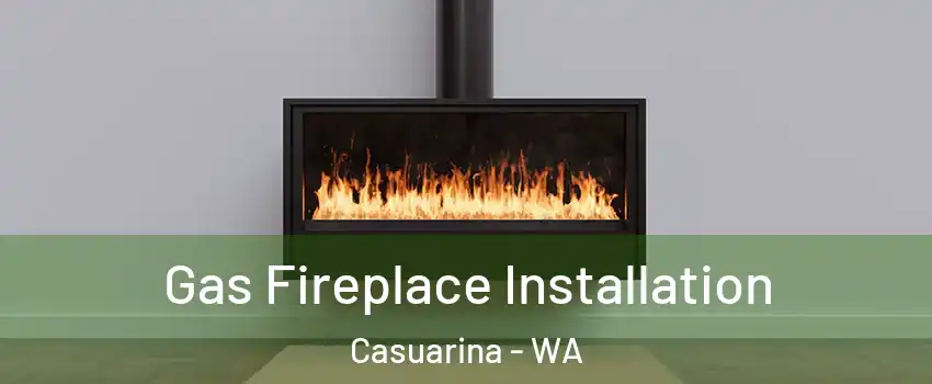 Gas Fireplace Installation Casuarina - WA