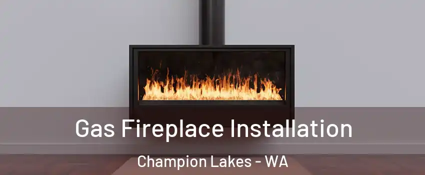 Gas Fireplace Installation Champion Lakes - WA