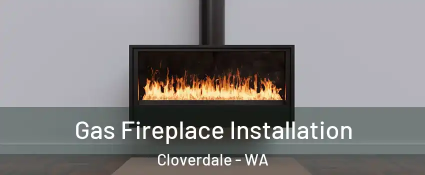 Gas Fireplace Installation Cloverdale - WA