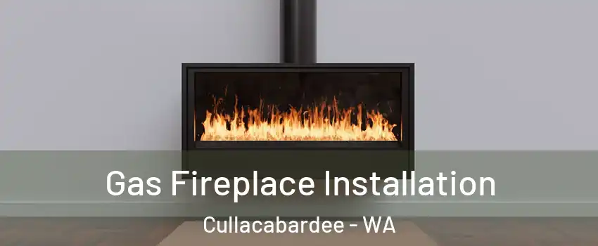 Gas Fireplace Installation Cullacabardee - WA