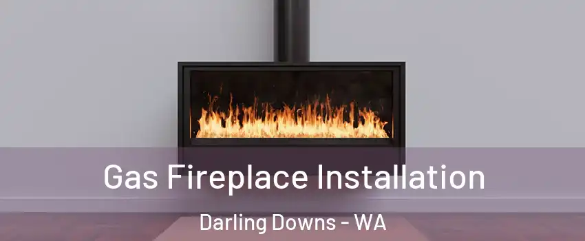 Gas Fireplace Installation Darling Downs - WA