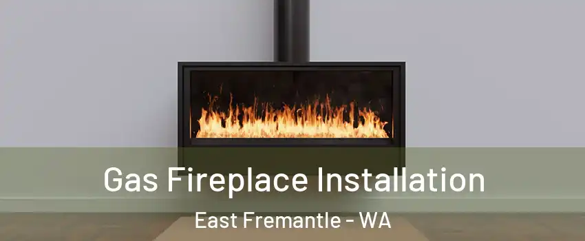 Gas Fireplace Installation East Fremantle - WA