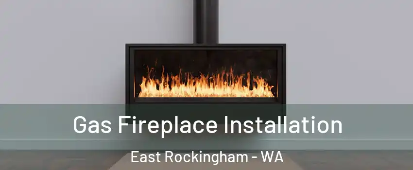 Gas Fireplace Installation East Rockingham - WA