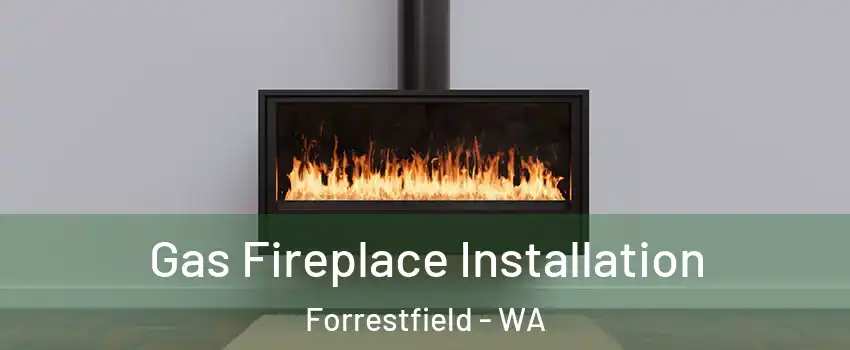 Gas Fireplace Installation Forrestfield - WA