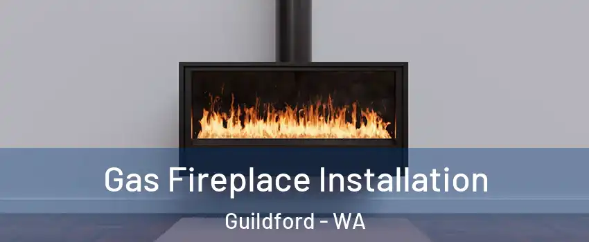 Gas Fireplace Installation Guildford - WA