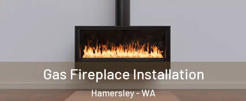 Gas Fireplace Installation Hamersley - WA