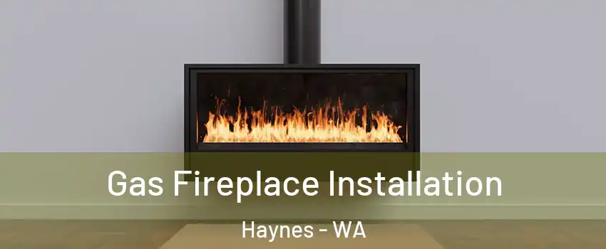 Gas Fireplace Installation Haynes - WA