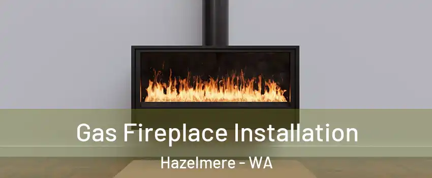 Gas Fireplace Installation Hazelmere - WA