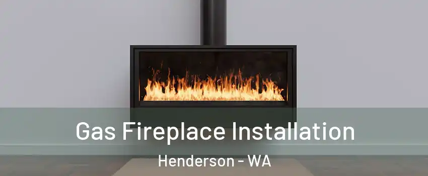 Gas Fireplace Installation Henderson - WA