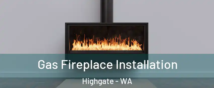 Gas Fireplace Installation Highgate - WA